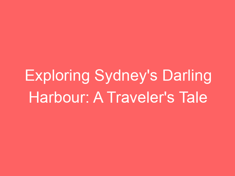 Exploring Sydney's Darling Harbour: A Traveler's Tale